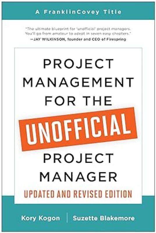 Project Management For The Unofficial Project Manager (Updated And Revised Edition)
Project Management For The Unofficial Project Manager (Updated And Revised Edition)