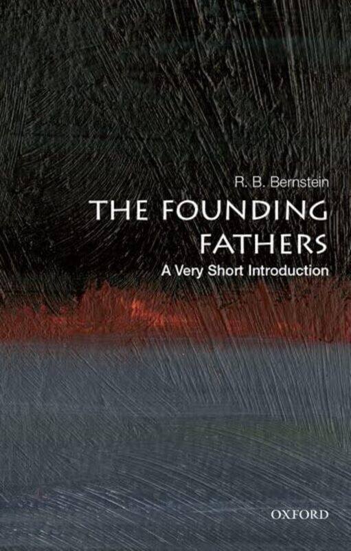 The Founding Fathers A Very Short Introduction by R B Distinguished Adjunct Professor of Law, Distinguished Adjunct Professor of Law, New York Law Sch
The Founding Fathers A Very Short Introduction by R B Distinguished Adjunct Professor of Law, Distinguished Adjunct Professor of Law, New York Law Sch