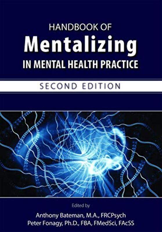 Handbook of Mentalizing in Mental Health Practice by Anthony W Anna Freud Centre BatemanPeter Head of the Research, Psychoanalysis Unit, Fonagy-Paper
Handbook of Mentalizing in Mental Health Practice by Anthony W Anna Freud Centre BatemanPeter Head of the Research, Psychoanalysis Unit, Fonagy-Paper
