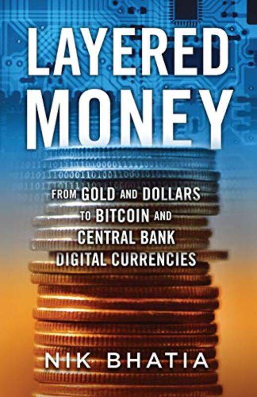Layered Money From Gold And Dollars To Bitcoin And Central Bank Digital Currencies by Bhatia, Nik..Paperback
Layered Money From Gold And Dollars To Bitcoin And Central Bank Digital Currencies by Bhatia, Nik..Paperback