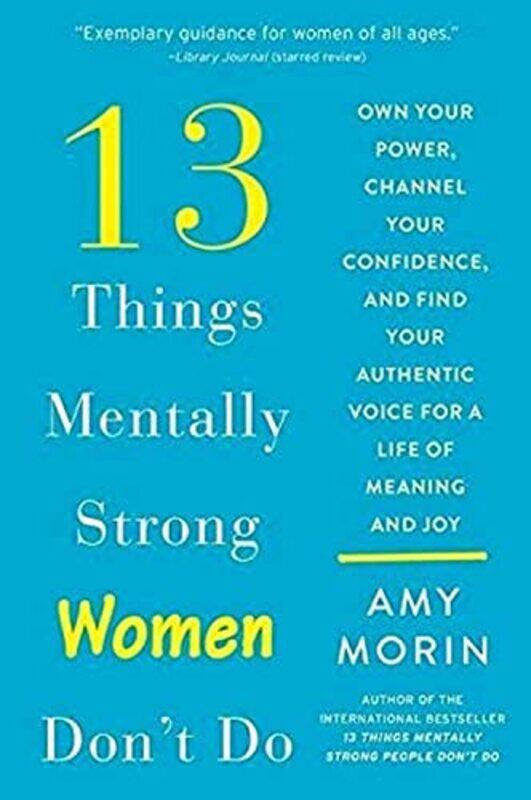 13 Things Mentally Strong Women Dont Do: Own Your Power, Channel Your Confidence, and Find Your Aut,Paperback by Morin, Amy
13 Things Mentally Strong Women Dont Do: Own Your Power, Channel Your Confidence, and Find Your Aut,Paperback by Morin, Amy