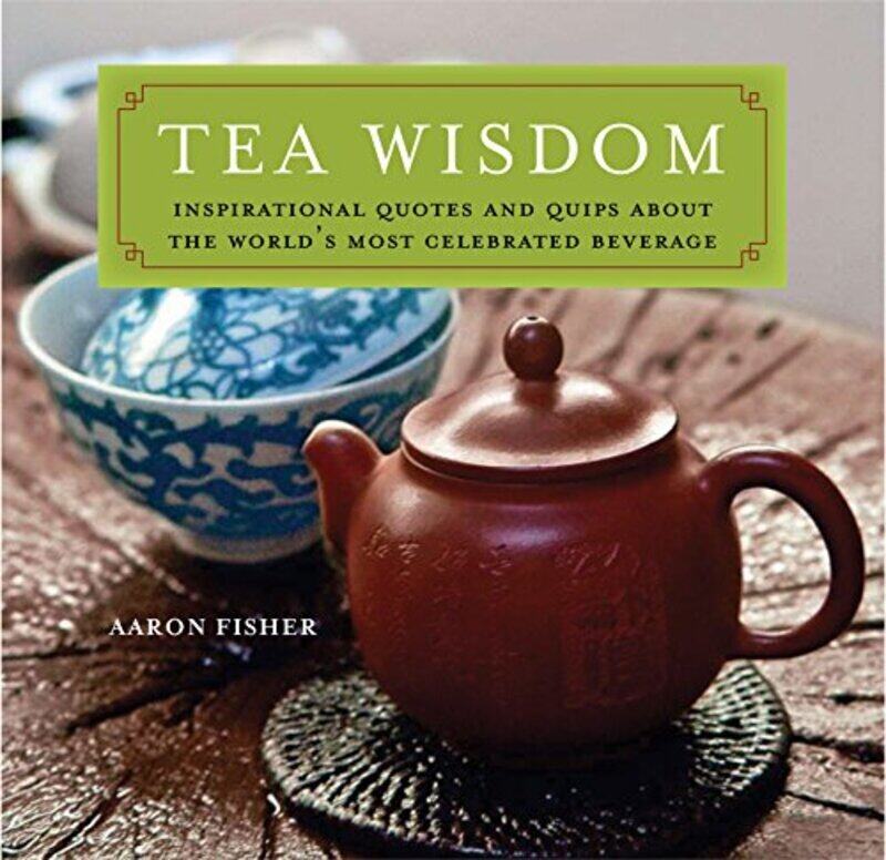 Tea Wisdom: Inspirational Quotes and Quips About the World's Most Celebrated Beverage, Paperback Book, By: Aaron Fisher
Tea Wisdom: Inspirational Quotes and Quips About the World's Most Celebrated Beverage, Paperback Book, By: Aaron Fisher