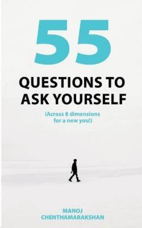 55 Questions to ask yourself, Across 8 Dimensions For A New You!,Paperback, By:Chenthamarakshan, Manoj
55 Questions to ask yourself, Across 8 Dimensions For A New You!,Paperback, By:Chenthamarakshan, Manoj