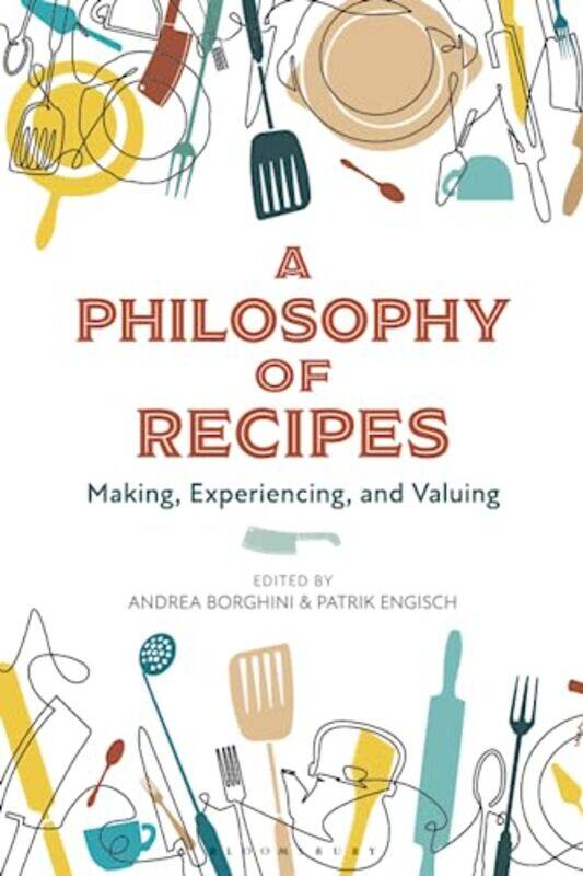 A Philosophy of Recipes by Andrea University of Milan, Italy BorghiniPatrik University of Luzern, Switzerland Engisch-Paperback
A Philosophy of Recipes by Andrea University of Milan, Italy BorghiniPatrik University of Luzern, Switzerland Engisch-Paperback