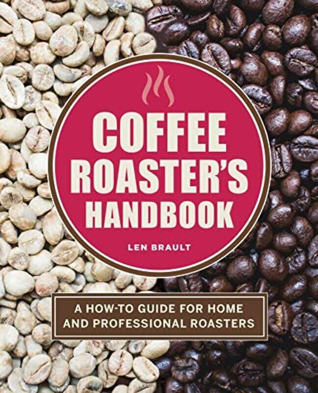 The Coffee Roasters Handbook A Howto Guide For Home And Professional Roasters By Brault, Len Paperback
The Coffee Roasters Handbook A Howto Guide For Home And Professional Roasters By Brault, Len Paperback