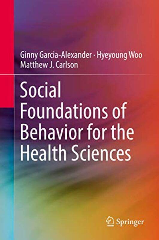 Social Foundations Of Behavior For The Health Sciences by Ginny Garcia-AlexanderHyeyoung WooMatthew J Carlson-Hardcover
Social Foundations Of Behavior For The Health Sciences by Ginny Garcia-AlexanderHyeyoung WooMatthew J Carlson-Hardcover