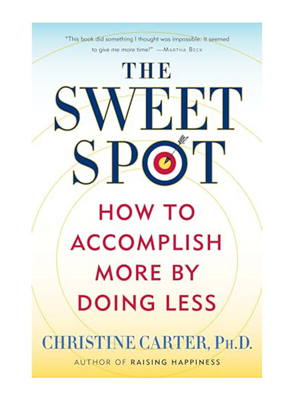 The Sweet Spot: How To Accomplish More By Doing Less, Paperback Book, By: Christine Carter
The Sweet Spot: How To Accomplish More By Doing Less, Paperback Book, By: Christine Carter