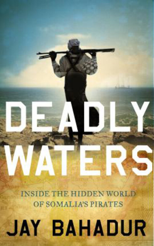 Deadly Waters: Inside the hidden world of Somalia's pirates, Paperback Book, By: Jay Bahadur
Deadly Waters: Inside the hidden world of Somalia's pirates, Paperback Book, By: Jay Bahadur