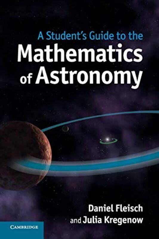 Students Guide To The Mathematics Of Astronomy By Daniel Fleisch (Wittenberg University, Ohio) Paperback
Students Guide To The Mathematics Of Astronomy By Daniel Fleisch (Wittenberg University, Ohio) Paperback