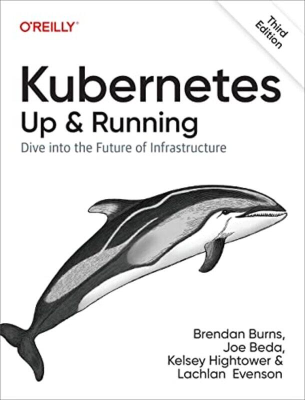 Kubernetes - Up and Running: Dive into the Future of Infrastructure,Paperback by Burns, Brendan - Beda, Joe - Hightower, Kelsey - Evenson, Lachlan
Kubernetes - Up and Running: Dive into the Future of Infrastructure,Paperback by Burns, Brendan - Beda, Joe - Hightower, Kelsey - Evenson, Lachlan