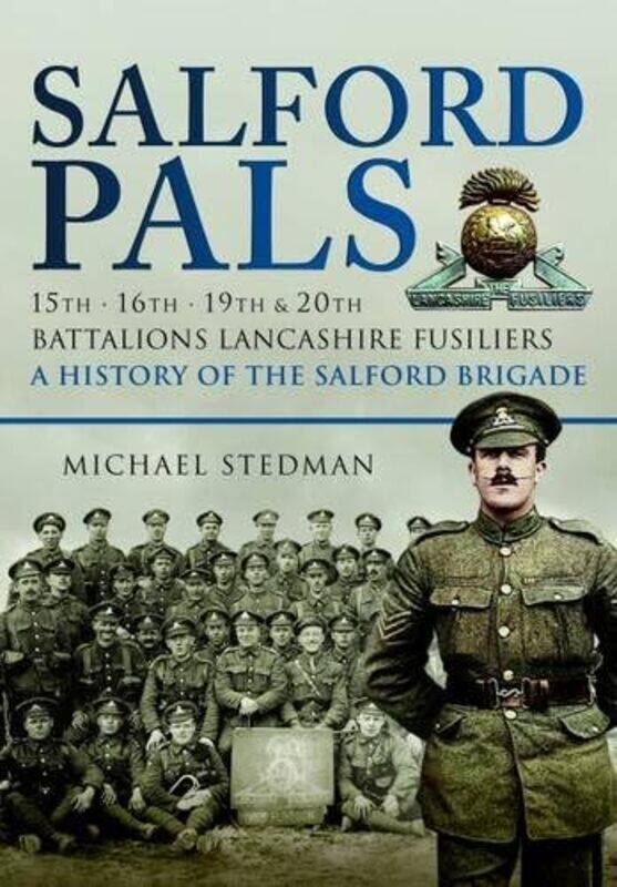 Salford Pals A History of the Salford Brigade 15th 16th 19th and 20th Battalions Lancashire Fusiliers by Michael Stedman-Paperback
Salford Pals A History of the Salford Brigade 15th 16th 19th and 20th Battalions Lancashire Fusiliers by Michael Stedman-Paperback