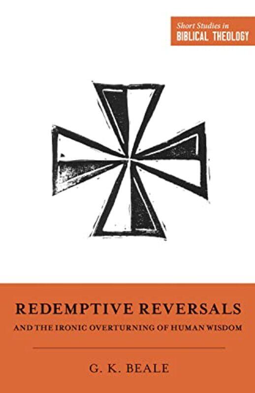 Redemptive Reversals and the Ironic Overturning of Human Wisdom by Gregory K BealeDane Ortlund-Paperback
Redemptive Reversals and the Ironic Overturning of Human Wisdom by Gregory K BealeDane Ortlund-Paperback