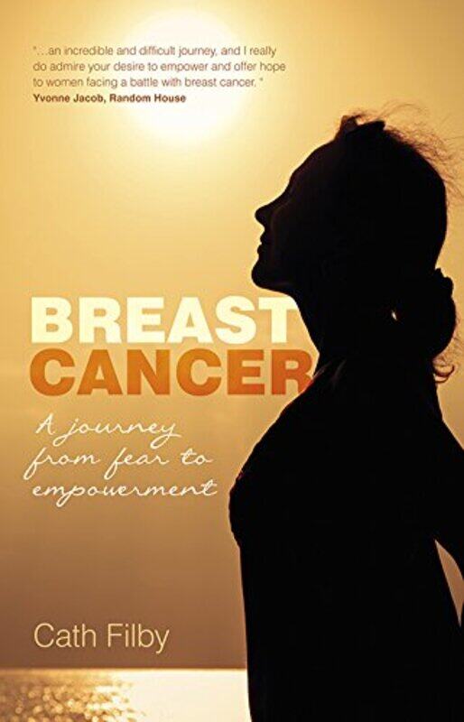 Breast Cancer: A Journey From Fear to Empowerment, Paperback Book, By: Cath Filby
Breast Cancer: A Journey From Fear to Empowerment, Paperback Book, By: Cath Filby