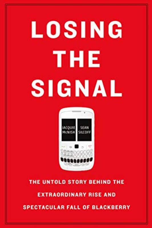 Losing the Signal: The Untold Story Behind the Extraordinary Rise and Spectacular Fall of Blackberry,Paperback by McNish, Jacquie - Silcoff, Sean
Losing the Signal: The Untold Story Behind the Extraordinary Rise and Spectacular Fall of Blackberry,Paperback by McNish, Jacquie - Silcoff, Sean