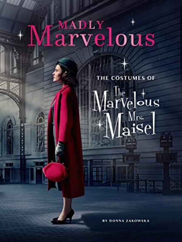 Madly Marvelous: The Costumes of The Marvelous Mrs. Maisel,Hardcover by Zakowska, Donna
Madly Marvelous: The Costumes of The Marvelous Mrs. Maisel,Hardcover by Zakowska, Donna