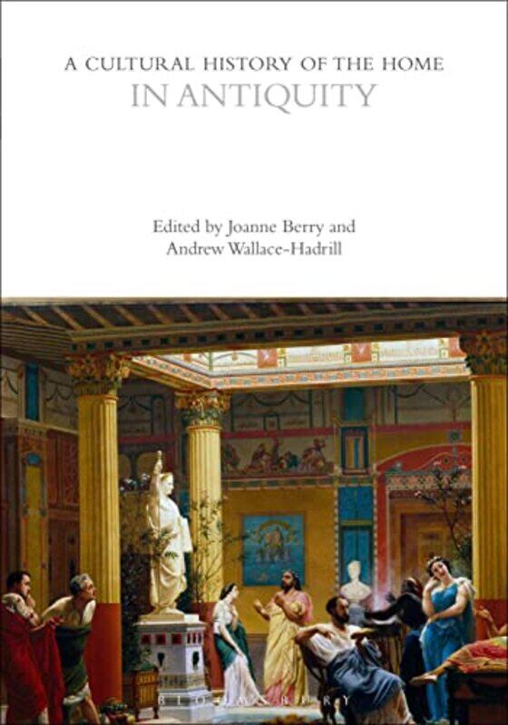 A Cultural History of the Home in Antiquity by Dr Joanne BerryAndrew University of Cambridge, UK Wallace-Hadrill-Paperback
A Cultural History of the Home in Antiquity by Dr Joanne BerryAndrew University of Cambridge, UK Wallace-Hadrill-Paperback