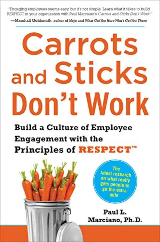 Carrots and Sticks Dont Work Build a Culture of Employee Engagement with the Principles of RESPECT by Paul Marciano-Hardcover
Carrots and Sticks Dont Work Build a Culture of Employee Engagement with the Principles of RESPECT by Paul Marciano-Hardcover