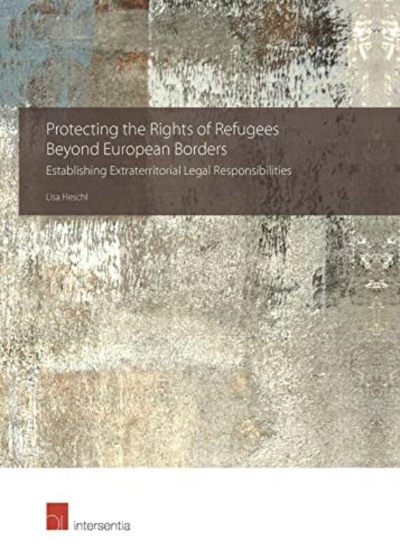 Protecting the Rights of Refugees Beyond European Borders by Charity Bedell-Hardcover
Protecting the Rights of Refugees Beyond European Borders by Charity Bedell-Hardcover