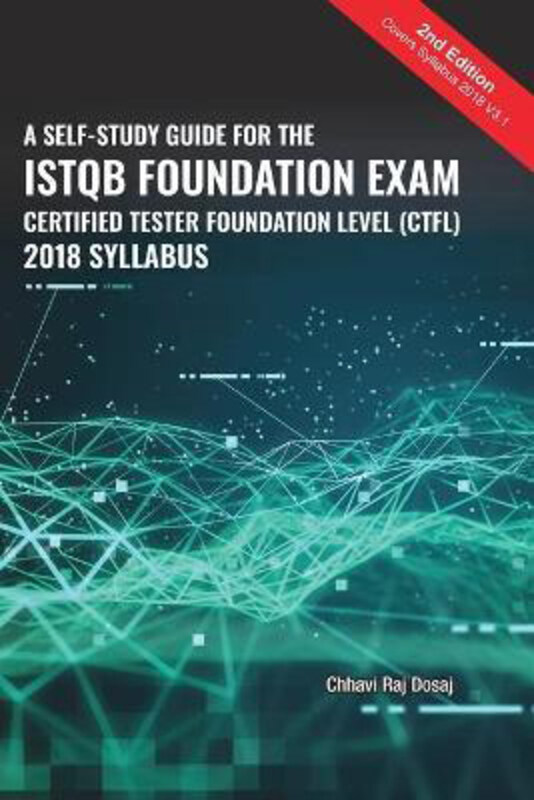 A Self-Study Guide For The ISTQB Foundation Exam Certified Tester Foundation Level (CTFL) 2018 Syllabus, Paperback Book, By: Chhavi Raj Dosaj
A Self-Study Guide For The ISTQB Foundation Exam Certified Tester Foundation Level (CTFL) 2018 Syllabus, Paperback Book, By: Chhavi Raj Dosaj