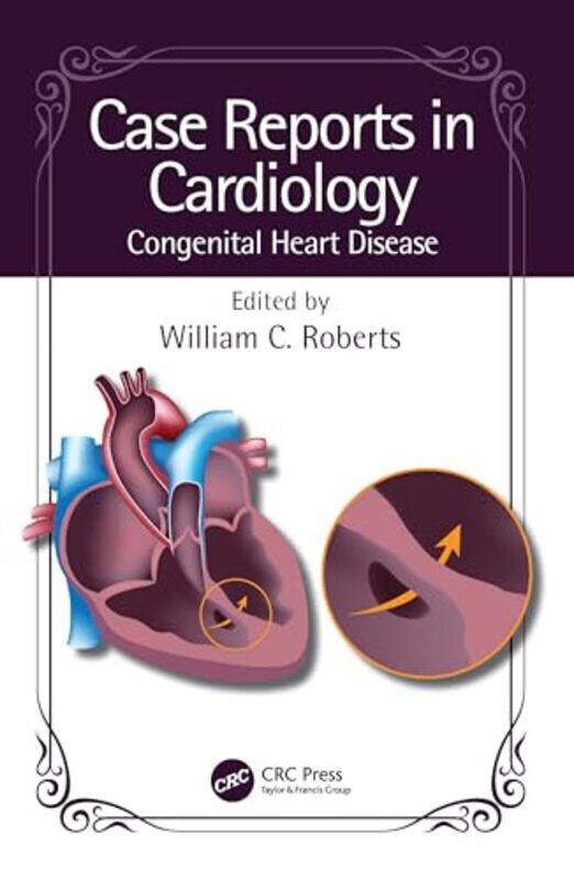 Case Reports In Cardiology Congenital Heart Disease By Roberts, William C. (Baylor Heart And Vascular Institute, Baylor University Medical Center, Dal
Case Reports In Cardiology Congenital Heart Disease By Roberts, William C. (Baylor Heart And Vascular Institute, Baylor University Medical Center, Dal