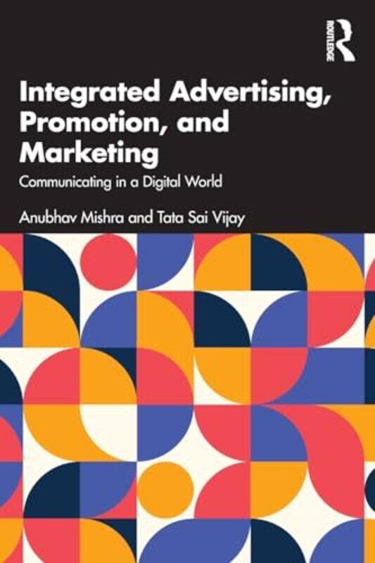 Integrated Advertising Promotion And Marketing by Anubhav (Jaipuria Institute of Management Lucknow, India) MishraTata Sai (Indian Insitute of Managem
Integrated Advertising Promotion And Marketing by Anubhav (Jaipuria Institute of Management Lucknow, India) MishraTata Sai (Indian Insitute of Managem