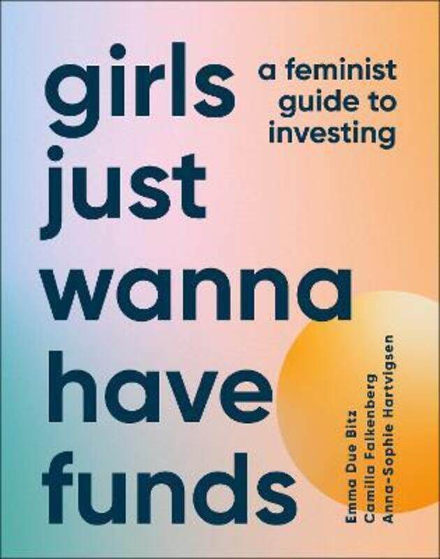 Girls Just Wanna Have Funds: A Feminist Guide to Investing,Hardcover, By:Falkenberg, Camilla - Bitz, Emma Due - Hartvigsen, Anna-Sophie
Girls Just Wanna Have Funds: A Feminist Guide to Investing,Hardcover, By:Falkenberg, Camilla - Bitz, Emma Due - Hartvigsen, Anna-Sophie