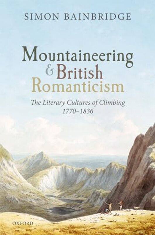 Mountaineering and British Romanticism by Simon Professor of Romantic Studies, University of Lancaster Bainbridge-Hardcover
Mountaineering and British Romanticism by Simon Professor of Romantic Studies, University of Lancaster Bainbridge-Hardcover