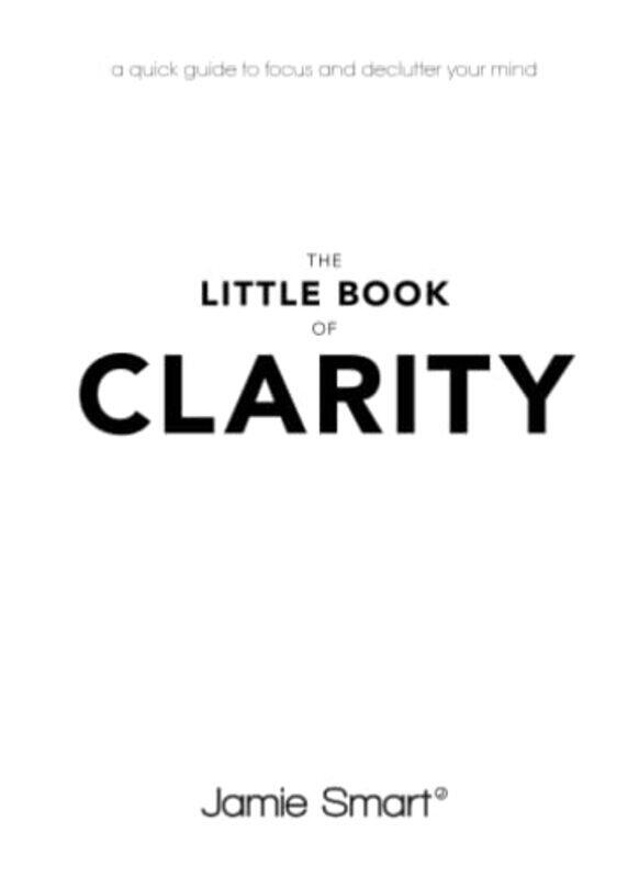 The Little Book of Clarity: A Quick Guide to Focus and Declutter Your Mind , Paperback by Smart, Jamie
The Little Book of Clarity: A Quick Guide to Focus and Declutter Your Mind , Paperback by Smart, Jamie