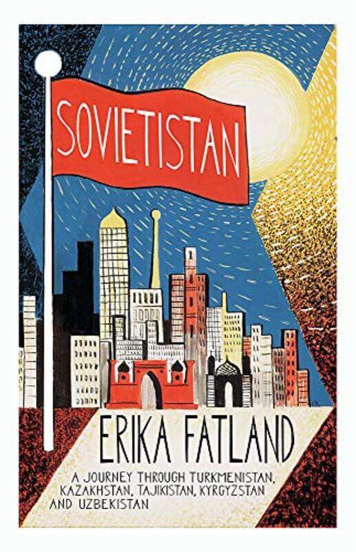 Sovietistan: A Journey Through Turkmenistan, Kazakhstan, Tajikistan, Kyrgyzstan and Uzbekistan , Paperback by Fatland Erika
Sovietistan: A Journey Through Turkmenistan, Kazakhstan, Tajikistan, Kyrgyzstan and Uzbekistan , Paperback by Fatland Erika
