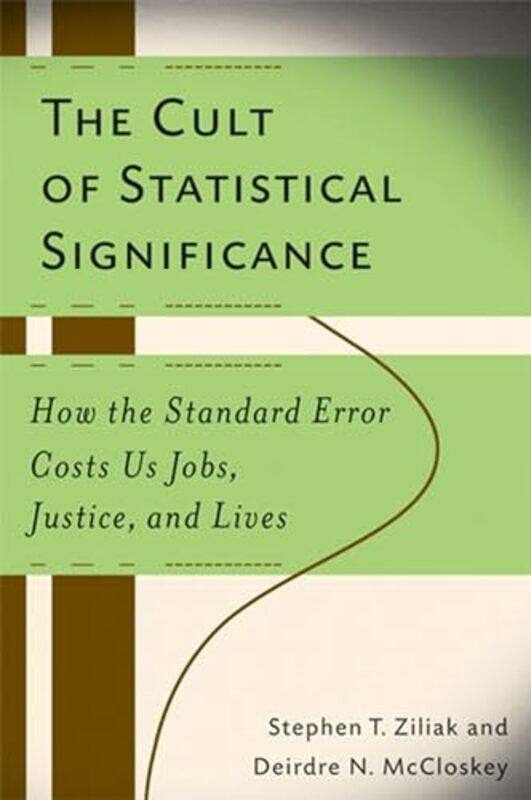 The Cult of Statistical Significance by Stephen Thomas ZiliakDeirdre N McCloskey-Paperback
The Cult of Statistical Significance by Stephen Thomas ZiliakDeirdre N McCloskey-Paperback