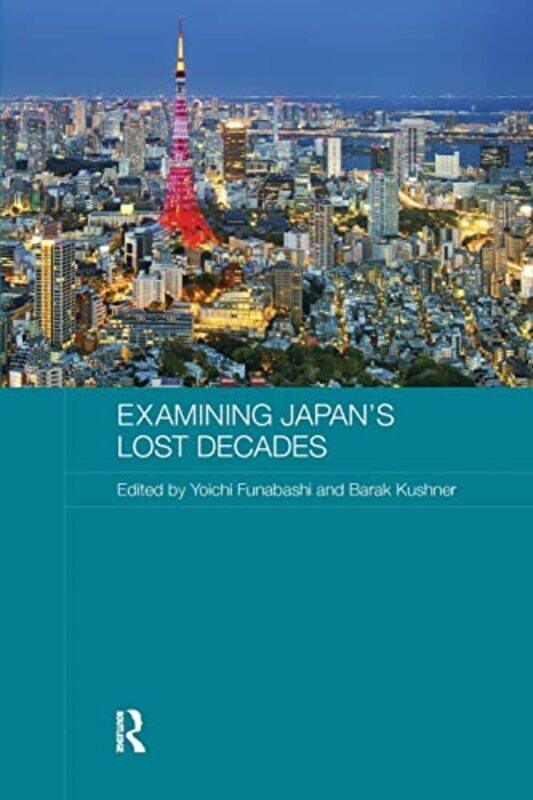 Examining Japans Lost Decades by Yoichi FunabashiBarak University of Cambridge, UK Kushner-Paperback
Examining Japans Lost Decades by Yoichi FunabashiBarak University of Cambridge, UK Kushner-Paperback