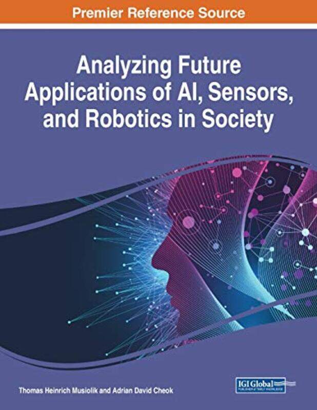 Analyzing Future Applications of AI Sensors and Robotics in Society by Thomas Heinrich MusiolikAdrian David Cheok-Paperback
Analyzing Future Applications of AI Sensors and Robotics in Society by Thomas Heinrich MusiolikAdrian David Cheok-Paperback