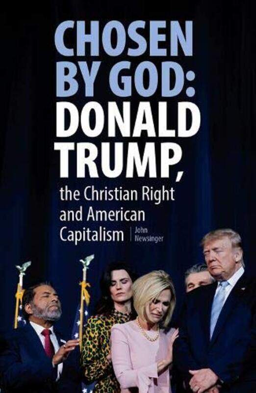 Chosen By God Donald Trump the Christian Right and American Capitalism by John Newsinger-Paperback
Chosen By God Donald Trump the Christian Right and American Capitalism by John Newsinger-Paperback