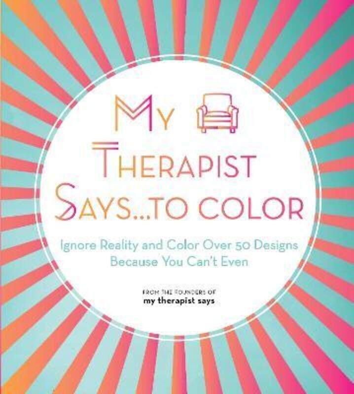 My Therapist Says...to Color: Ignore Reality and Color Over 50 Designs Because You Can't Even.paperback,By :My Therapist Says
My Therapist Says...to Color: Ignore Reality and Color Over 50 Designs Because You Can't Even.paperback,By :My Therapist Says