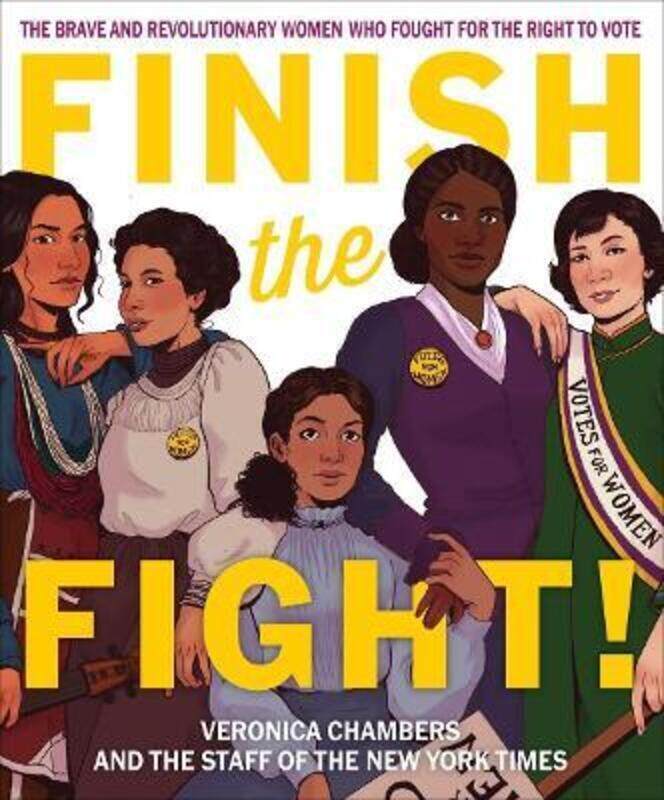 Finish the Fight! The Brave and Revolutionary Women Who Fought for the Right to Vote.Hardcover,By :Chambers, Veronica - The Staff of the New York Time
Finish the Fight! The Brave and Revolutionary Women Who Fought for the Right to Vote.Hardcover,By :Chambers, Veronica - The Staff of the New York Time