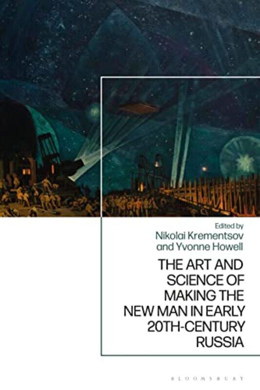 The Art and Science of Making the New Man in Early 20thCentury Russia by Professor Yvonne University of Richmond, USA HowellProfessor Nikolai Universi
The Art and Science of Making the New Man in Early 20thCentury Russia by Professor Yvonne University of Richmond, USA HowellProfessor Nikolai Universi