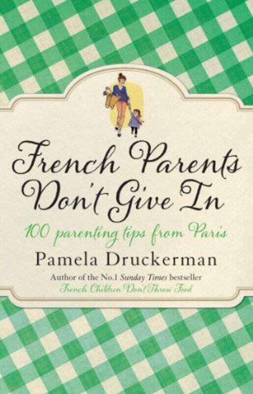 French Parents Dont Give In 100 Parenting Tips From Paris By Druckerman, Pamela - Paperback
French Parents Dont Give In 100 Parenting Tips From Paris By Druckerman, Pamela - Paperback