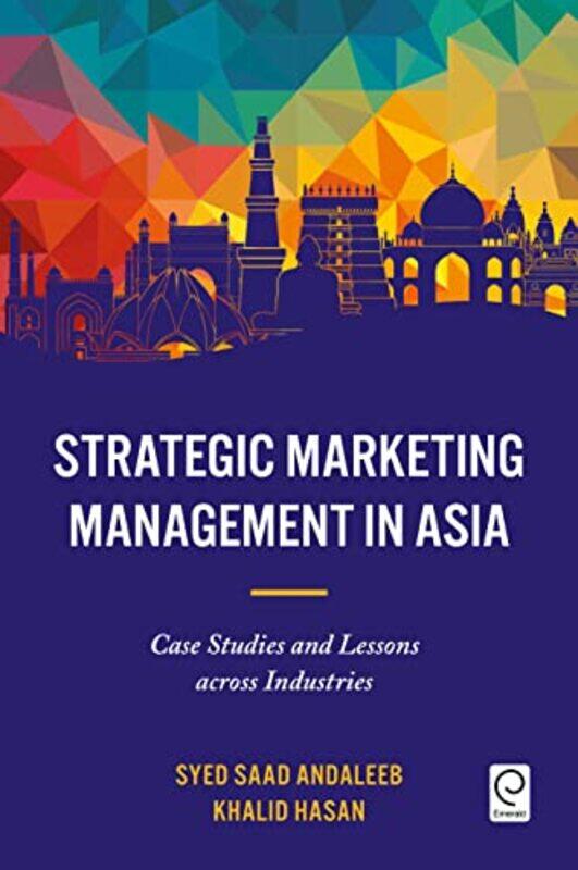 Strategic Marketing Management in Asia by Syed Saad BRAC University, Dhaka, Bangladesh AndaleebKhalid University of Dhaka, Bangladesh Hasan-Hardcover
Strategic Marketing Management in Asia by Syed Saad BRAC University, Dhaka, Bangladesh AndaleebKhalid University of Dhaka, Bangladesh Hasan-Hardcover