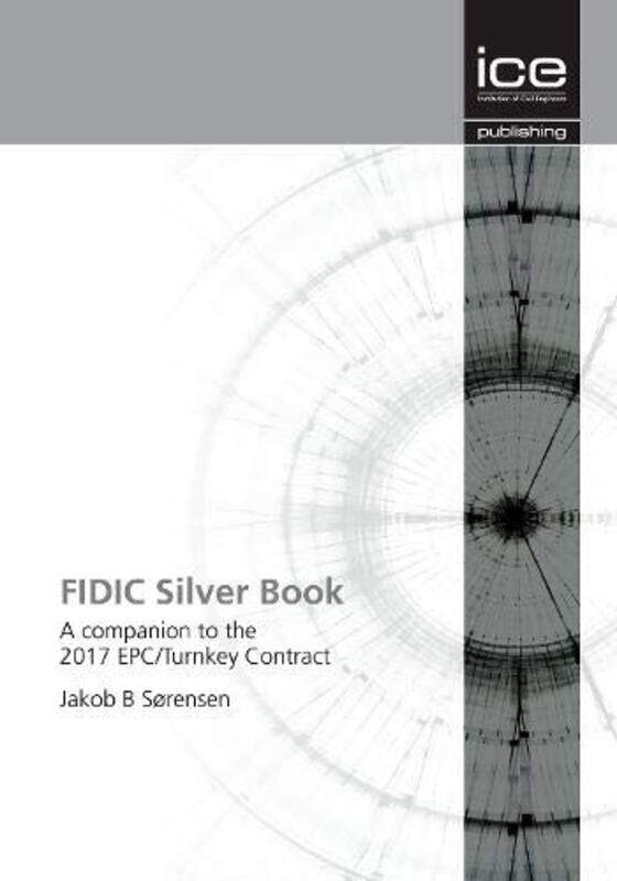 FIDIC Silver Book: A companion to the 2017 EPC/Turnkey Contract: 2019 , Paperback by Sorensen, Jakob
FIDIC Silver Book: A companion to the 2017 EPC/Turnkey Contract: 2019 , Paperback by Sorensen, Jakob