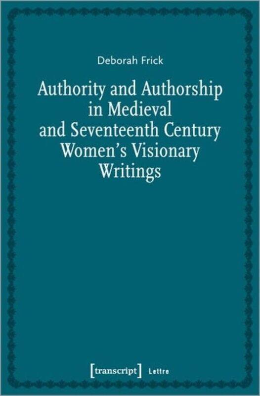 Authority and Authorship in Medieval and Seventeenth Century Womens Visionary Writings by Deborah Frick-Paperback
Authority and Authorship in Medieval and Seventeenth Century Womens Visionary Writings by Deborah Frick-Paperback