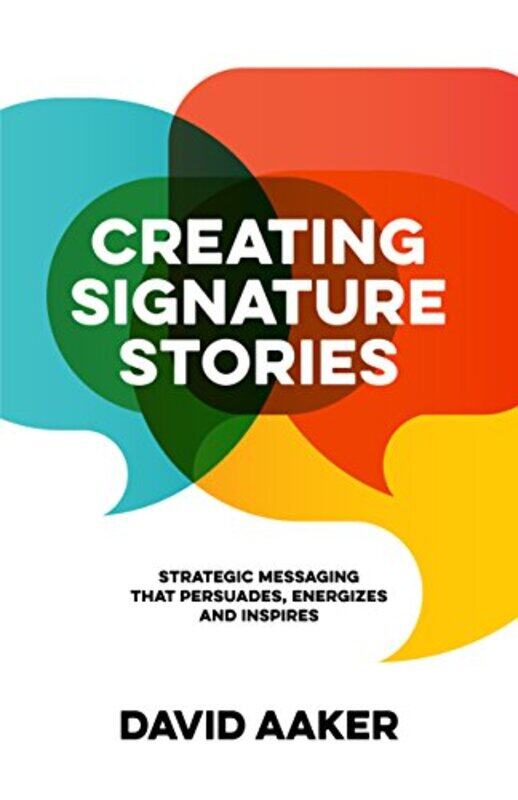 Creating Signature Stories Strategic Messaging That Energizes Persuades And Inspires by Aaker, David-Paperback
Creating Signature Stories Strategic Messaging That Energizes Persuades And Inspires by Aaker, David-Paperback