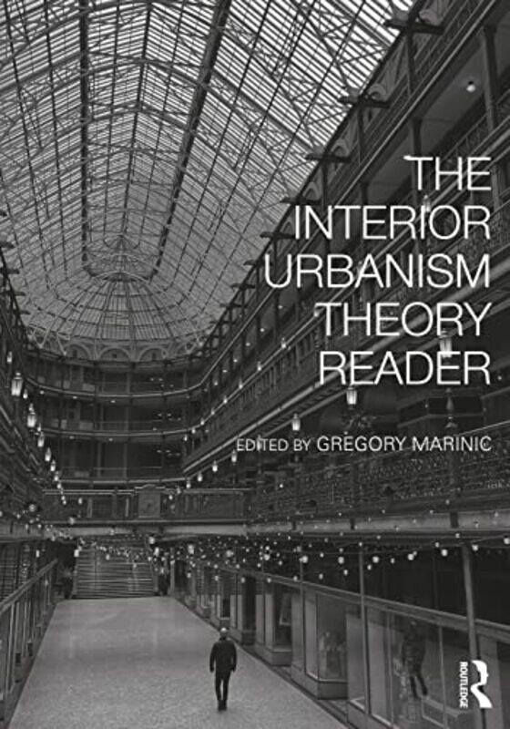 The Interior Urbanism Theory Reader By Marinic Gregory (University of Houston USA) - Paperback
The Interior Urbanism Theory Reader By Marinic Gregory (University of Houston USA) - Paperback