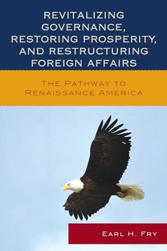 Revitalizing Governance Restoring Prosperity and Restructuring Foreign Affairs by Earl H Fry-Paperback
Revitalizing Governance Restoring Prosperity and Restructuring Foreign Affairs by Earl H Fry-Paperback