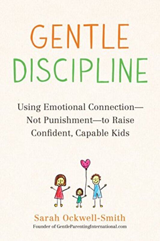 Gentle Discipline: Using Emotional Connection--Not Punishment--to Raise Confident, Capable Kids , Paperback by Ockwell-Smith, Sarah
Gentle Discipline: Using Emotional Connection--Not Punishment--to Raise Confident, Capable Kids , Paperback by Ockwell-Smith, Sarah
