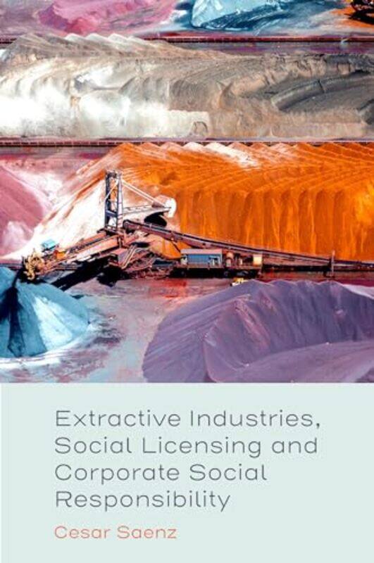 Extractive Industries Social Licensing and Corporate Social Responsibility by Cesar ESAN University, Peru Saenz-Hardcover
Extractive Industries Social Licensing and Corporate Social Responsibility by Cesar ESAN University, Peru Saenz-Hardcover
