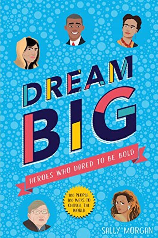 Dream Big Heroes Who Dared to Be Bold 100 people 100 ways to change the world by Sally MorganJames Rey Sanchez-Paperback
Dream Big Heroes Who Dared to Be Bold 100 people 100 ways to change the world by Sally MorganJames Rey Sanchez-Paperback