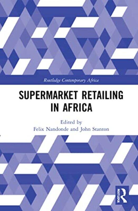 Supermarket Retailing in Africa by Felix Adamu Sokoine University of Agriculture, Tanzania NandondeJohn L St Josephs University, USA Stanton-Paperback
Supermarket Retailing in Africa by Felix Adamu Sokoine University of Agriculture, Tanzania NandondeJohn L St Josephs University, USA Stanton-Paperback