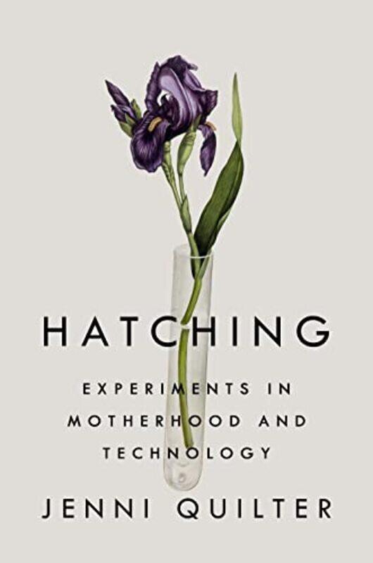 Hatching: Experiments in Motherhood and Technology , Hardcover by Quilter, Jenni
Hatching: Experiments in Motherhood and Technology , Hardcover by Quilter, Jenni