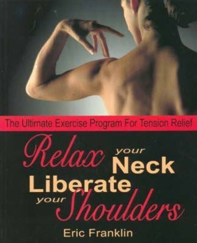 Relax Your Neck, Liberate Your Shoulders: The Ultimate Exercise Program for Tension Relief.paperback,By :Franklin, Eric
Relax Your Neck, Liberate Your Shoulders: The Ultimate Exercise Program for Tension Relief.paperback,By :Franklin, Eric