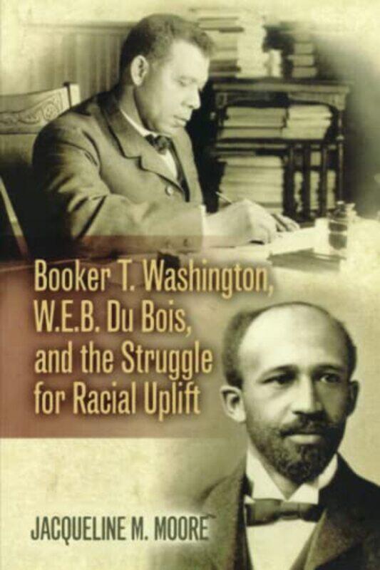 Booker T Washington WEB Du Bois and the Struggle for Racial Uplift by Jacqueline M MooreNina Mjagkij-Paperback
Booker T Washington WEB Du Bois and the Struggle for Racial Uplift by Jacqueline M MooreNina Mjagkij-Paperback